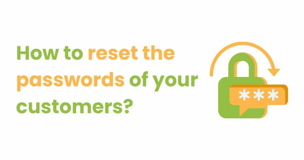 How to reset the passwords of your customers?