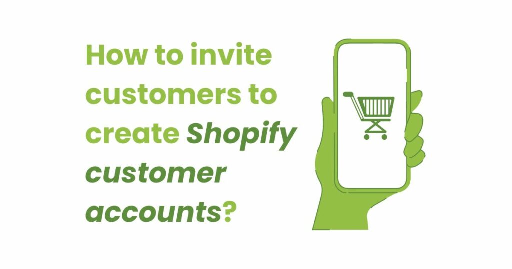 How to invite customers to create Shopify customer accounts?