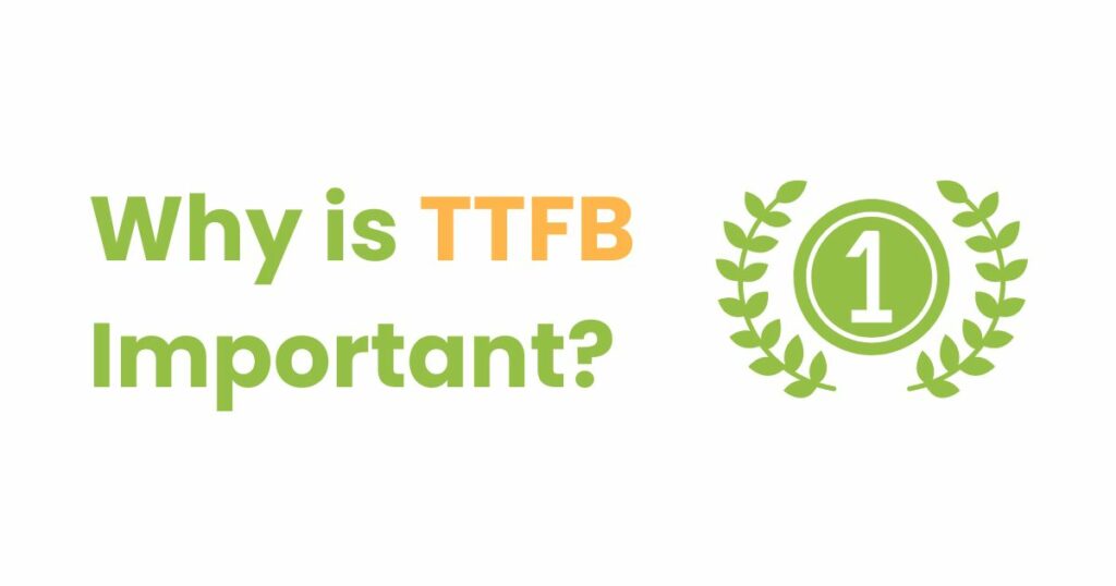 Why is TTFB important?