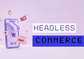 What Is Headless Commerce? Smartest Move You Can Make